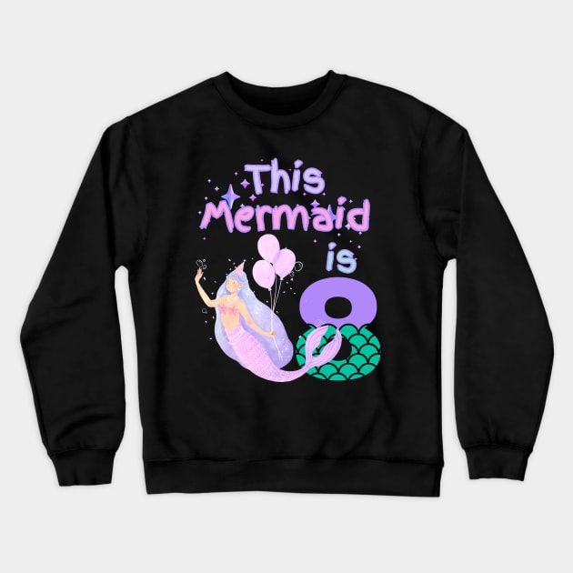 This Mermaid is 8 years old Happy 8th birthday to the little Mermaid Crewneck Sweatshirt by Peter smith